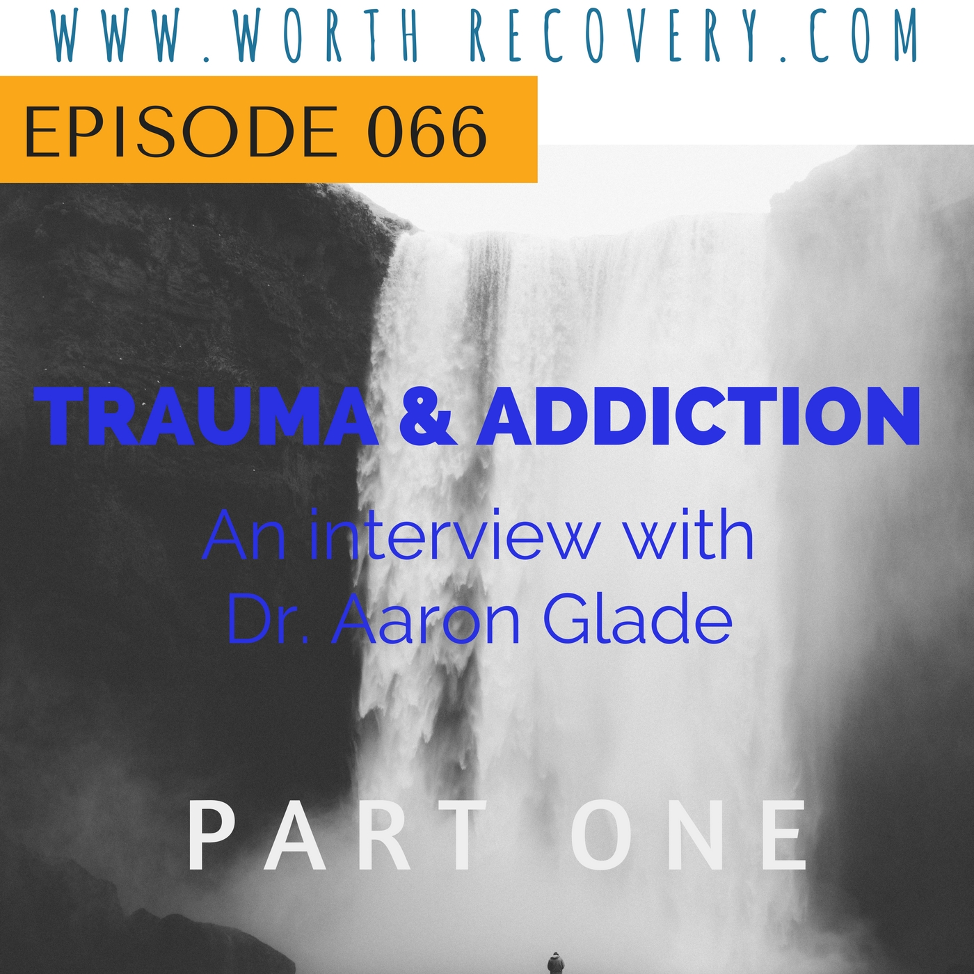 Episode 066: Trauma & Addiction, an interview with Dr. Aaron Glade - Part 1