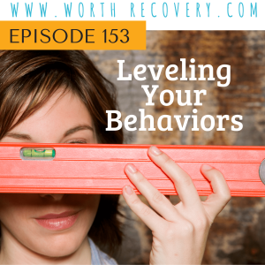 Episode 153:  Leveling Your Behaviors