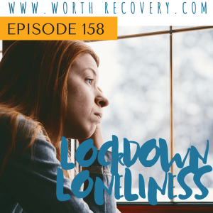 Episode 158:  Lockdown Loneliness