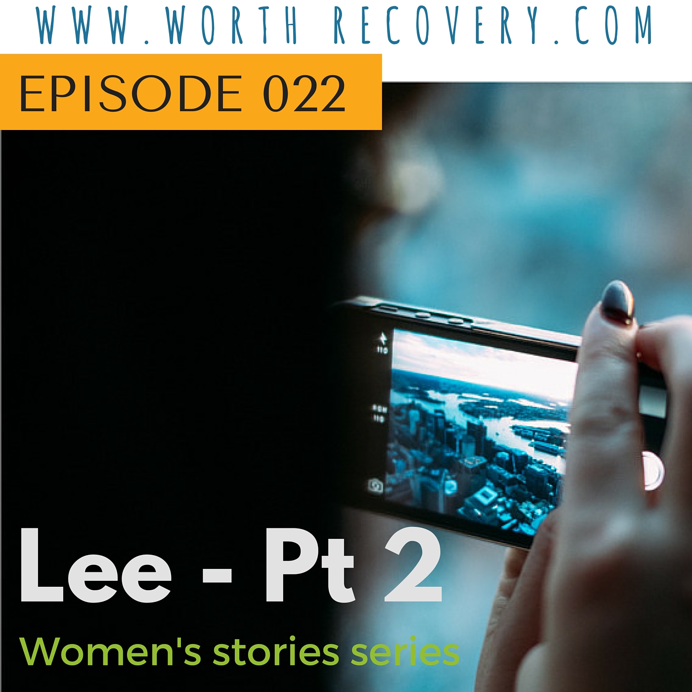 Episode 022:  Women's Stories Series: Lee - Part 1