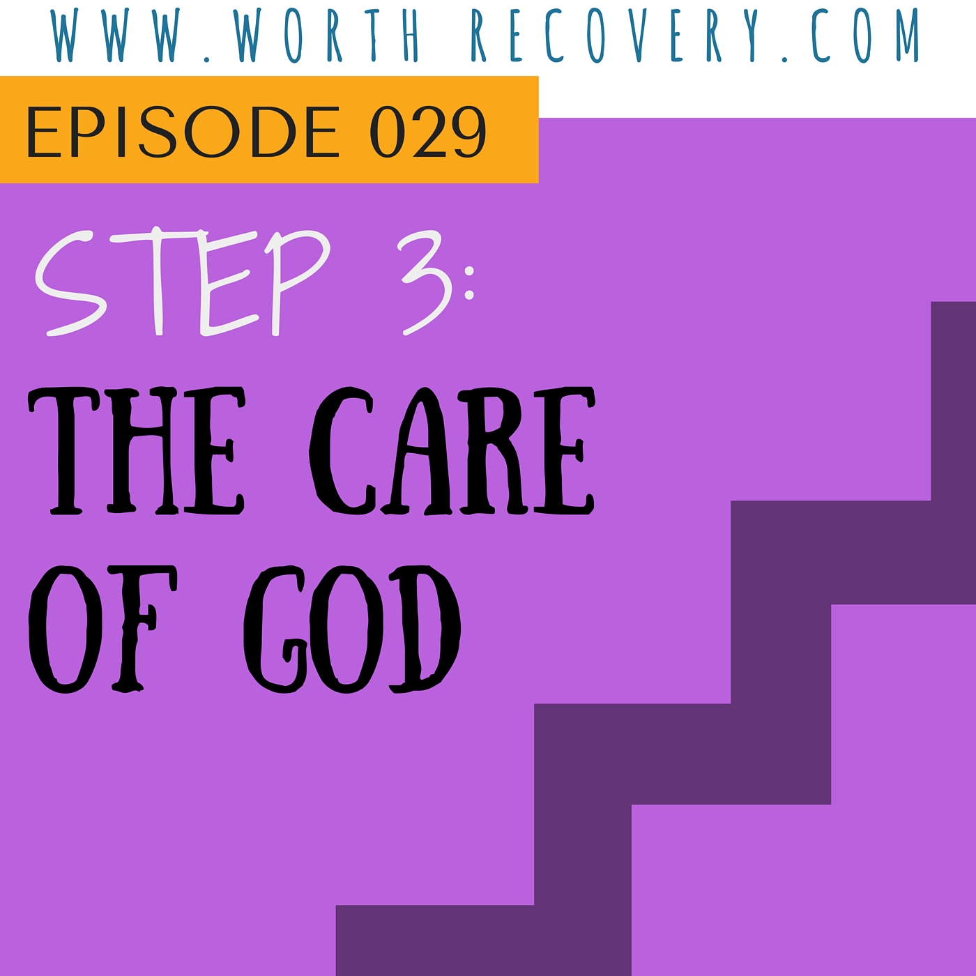 Episode 029 Step Three:  The Care of God