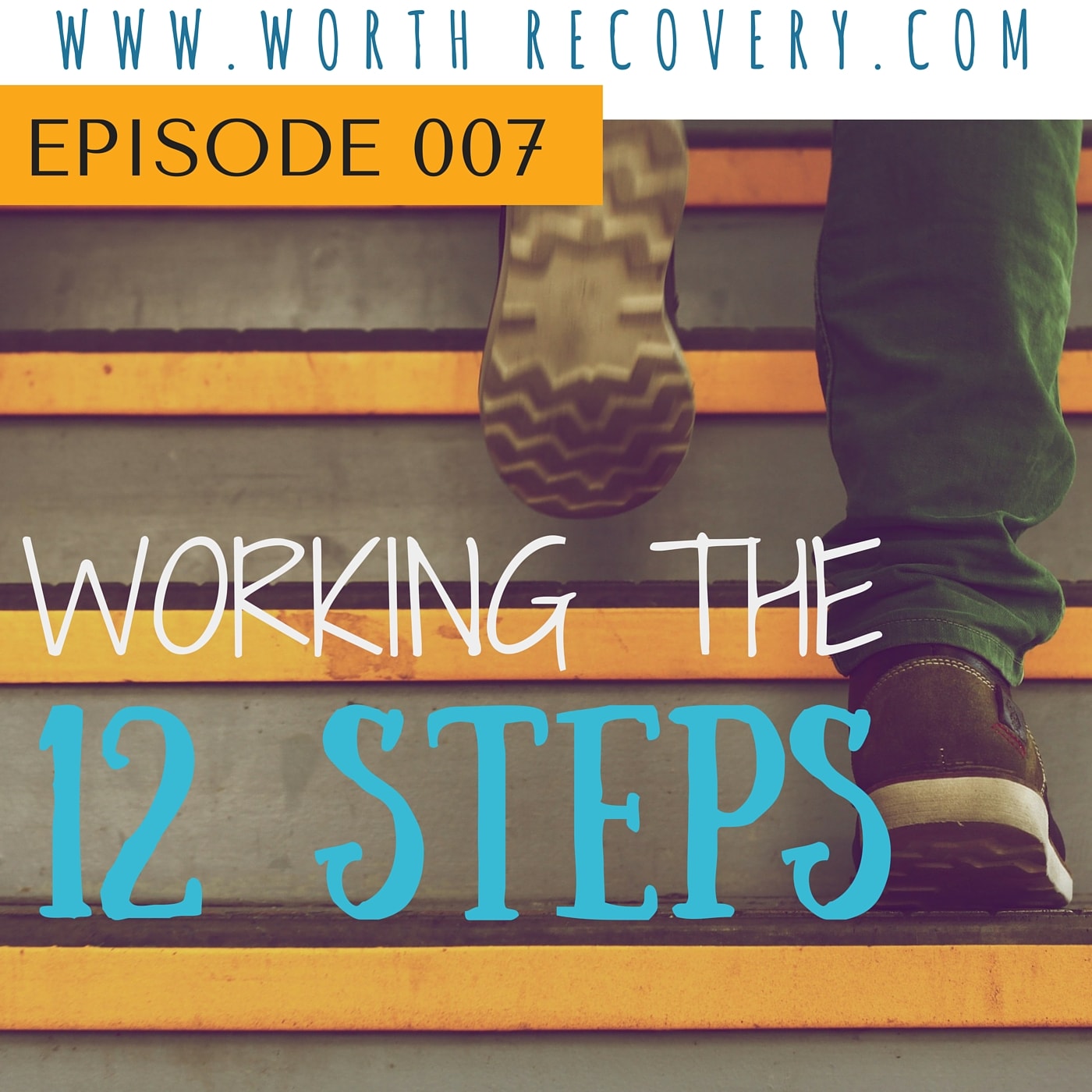 Episode 007: Working the 12 Steps