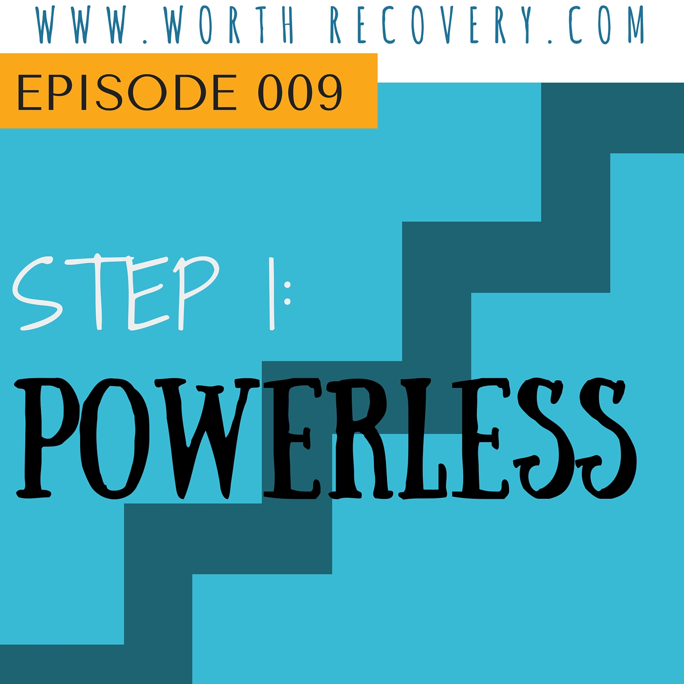 Episode 009: Step 1: Powerless