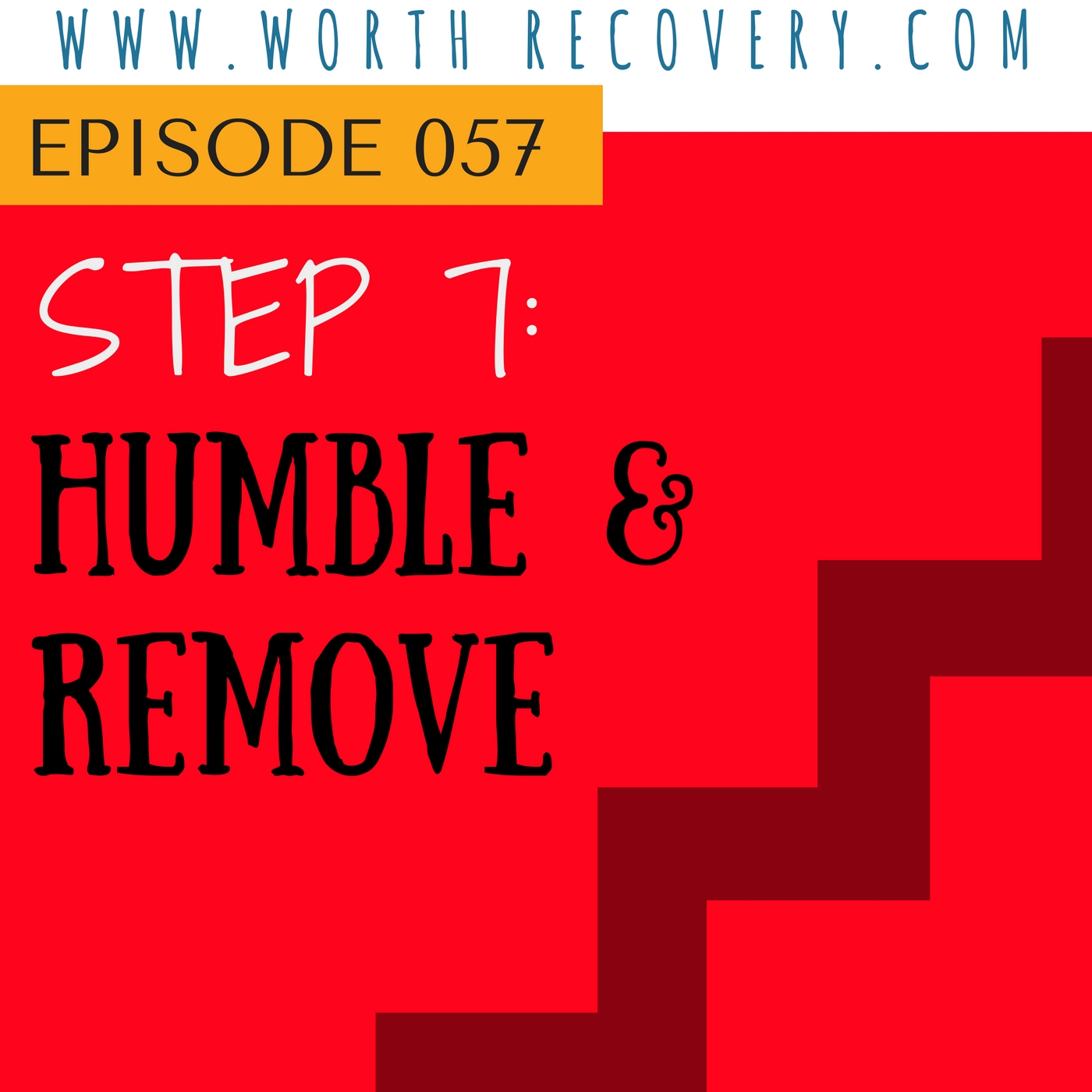 Episode 057: Step 7 - Humble & Remove
