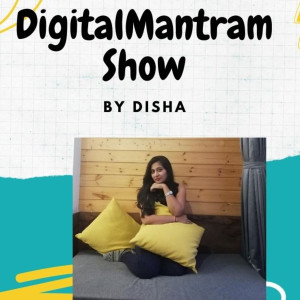 Digital Mantram Show | Digital Marketing and motivational podcast          By Disha