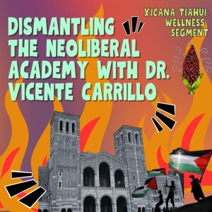 [Wellness Segment] Dismantling the Neoliberal Academy with Dr. Vicente Carrillo