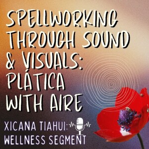 [Wellness Segment] Spellworking through Sound & Visuals: Plática with Aire