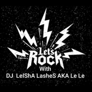 RoCK OuT With DJ LeIShA LasHeS AKA LeLe 