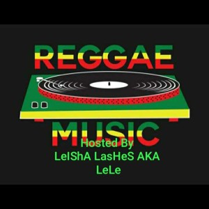 ReGGaE HoSteD By DJ LeIShA LasHeS AKA LeLe 