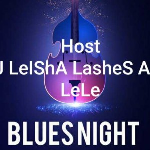 BLueS NighT Host DJ LeIShA LasHeS aka LeLe