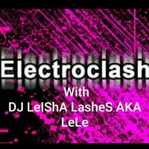 ELecTRo CLasH WiTH DJ LeIShA LasHeS AKA LeLe