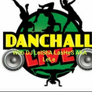 Dancehall with DJ LeIShA LasHeS AKA LeLe 