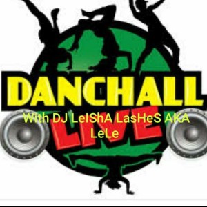 DaNceHaLL Round 2 With DJ LeIShA LasHeS AKA LeLe 