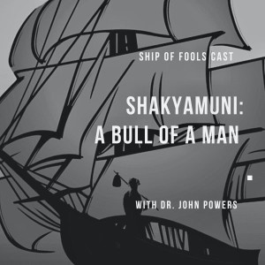 #9 – Ship of Fools Cast - Professor John Powers & The Buddha: "A Bull of a Man"