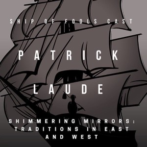 #6 – Ship of Fools Cast - Professor Patrick Laude & Shimmering Mirrors