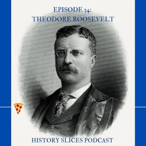 Episode 34: Theodore Roosevelt