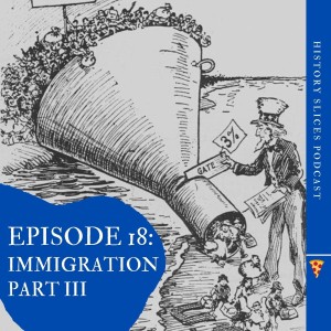 Episode 18: Immigration Part 3