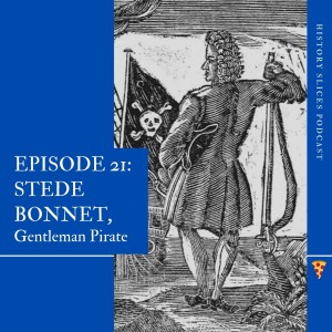 Episode 21: Stede Bonnet, Gentleman Pirate