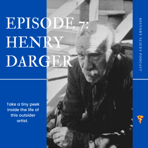 Episode 7: Henry Darger, Outsider Artist