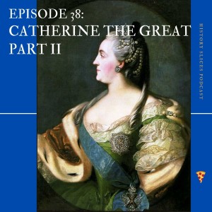 Episode 38: Catherine the Great - Part 2