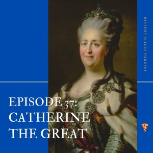 Episode 37: Catherine the Great - Part 1