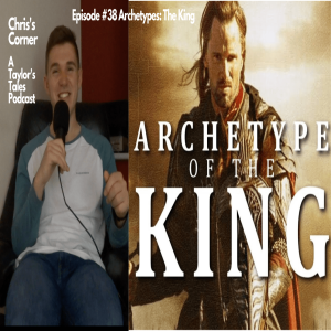 Chris's Corner Episode #38 Archetypes: The King