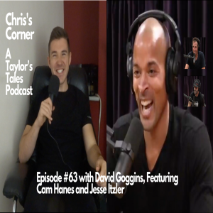 Chris‘s Corner Episode #63 with David Goggins, Featuring Cam Hanes and Jesse Itzler