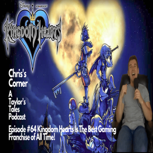 Chris‘s Corner Episode #64 Kingdom Hearts Is The Best Gaming Franchise of All Time