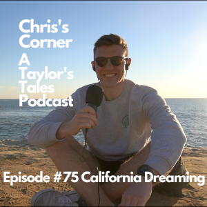 Chris’s Corner Episode #75 California Dreaming