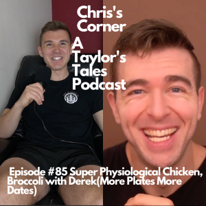 Chris’s Corner Episode #85 Super Physiological Chicken, Broccoli with Derek(More Plates More Dates)