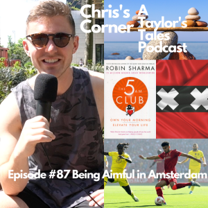 Chris’s Corner Episode #87 Being Aimful in Amsterdam