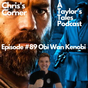 Chris’s Corner Episode #89 Obi Wan Kenobi
