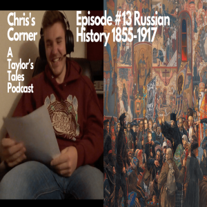 Chris's Corner Episode #13 Russian History 1855-1917