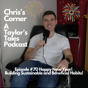Chris’s Corner Episode #70 Happy New Year! Building Sustainable and Beneficial Habits!