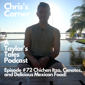Chris’s Corner Episode #72 Chichen Itza, Cenotes, and Delicious Mexican Food!