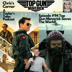 Chris’s Corner Episode #94 Top Gun Maverick Saves The World!