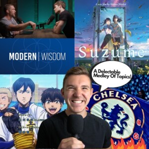 Chris’s Corner Episode #128 Modern Wisdom & David Laid Talk Life, Suzume Analysis,Chelsea’s Crisis