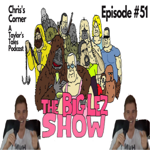 Chris's Corner Episode #51 The Big Lez Show