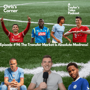 Chris’s Corner Episode #96 The Transfer Market Is Absolute Madness!