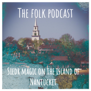 Episode 11: Seidr magic on the island of Nantucket
