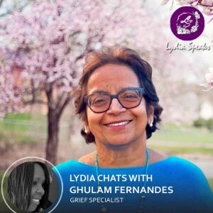 Lydia Chats with Ghulam Fernandes a Grief Specialist