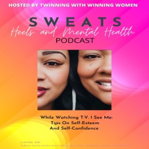 Episode 8 While Watching T.V. I See Me: Tips on Self-Esteem and Self-Confidence