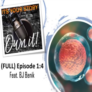 Episode 1:4 - ITS YOUR STORY - OWN IT! (feat. BJ Benik)