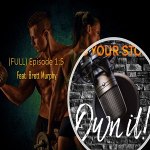 Episode 1:5 - ITS YOUR STORY - OWN IT! (feat. Brett Murphy)