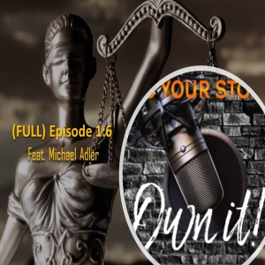 Episode 1:6 - ITS YOUR STORY - OWN IT! (feat. Michael Adler)