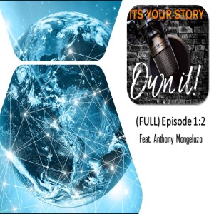 Episode 1:2 - ITS YOUR STORY - OWN IT! (feat. Anthony Mongeluzo)