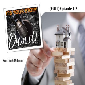 Episode 1:1 - ITS YOUR STORY - OWN IT! (feat. Mark Mckenna)