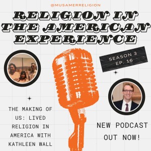 The Making of US: Lived Religion in America with Kathleen Wall