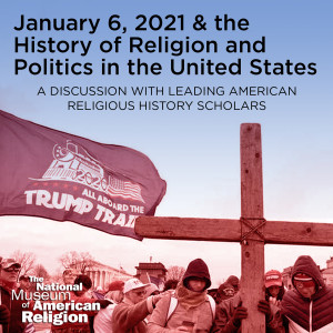 January 6, 2021 & the History of Religion and Politics in the United States