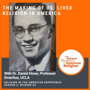 The Making of US: Lived Religion in America with Daniel Walker Howe